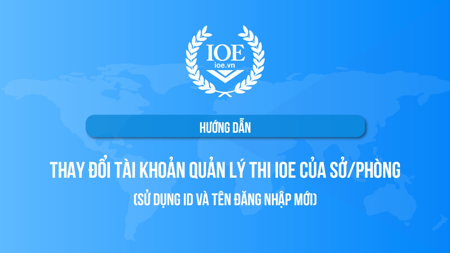 Hướng dẫn thay đổi Tài khoản Quản lý thi IOE của Sở GD&ĐT hoặc đơn vị ...