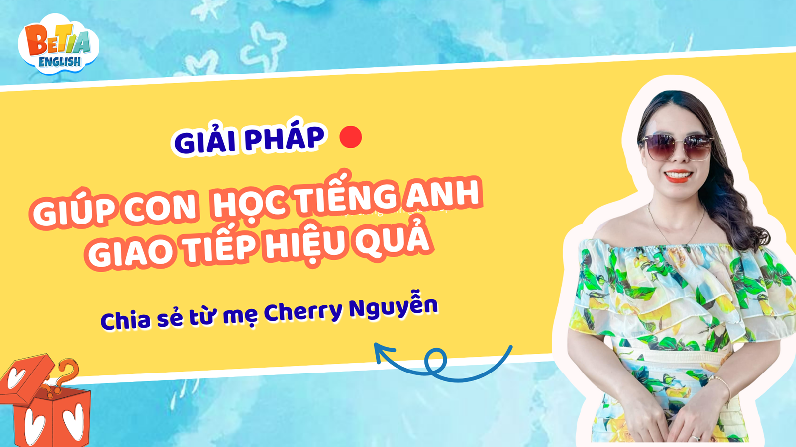 Betia English - Giải pháp học tiếng Anh giao tiếp giúp con muốn nói tiếng Anh mỗi ngày