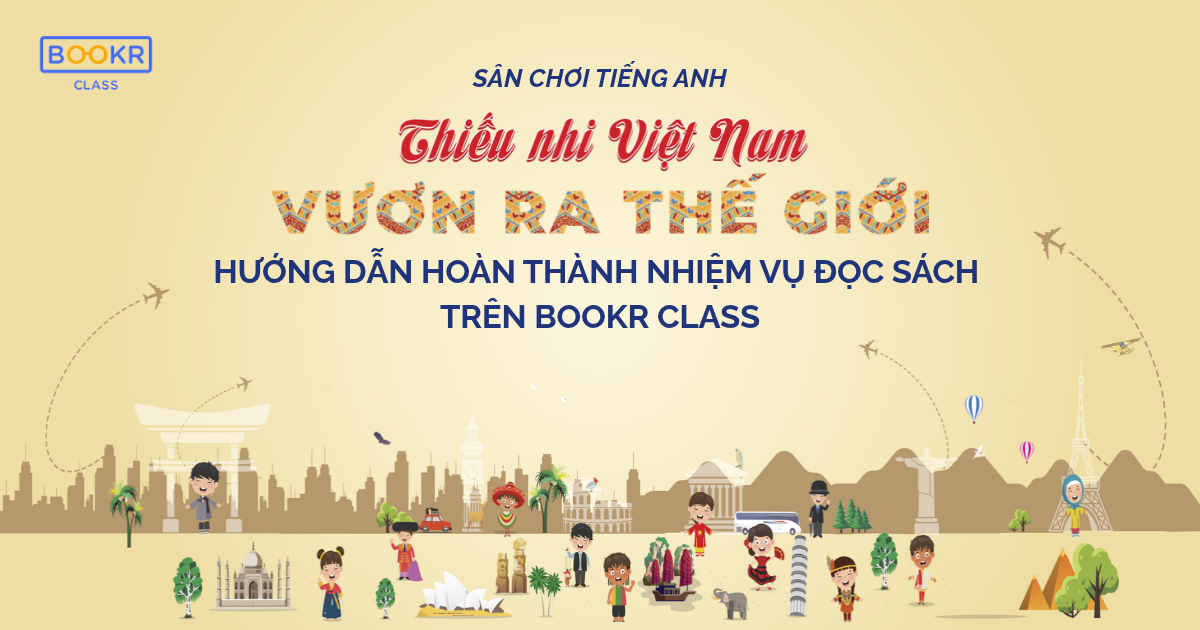 Hướng dẫn hoàn thành nhiệm vụ đọc sách trên BOOKR Class  sân chơi “Thiếu nhi Việt Nam - Vươn ra thế giới” năm học 2026 - 2027