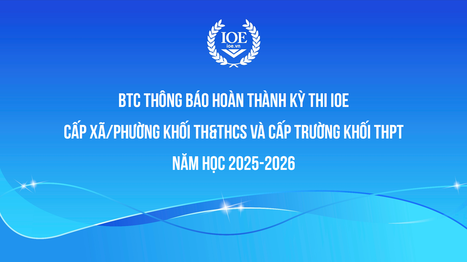 BTC thông báo hoàn thành kỳ thi IOE cấp xã/phường khối TH&THCS và cấp trường khối THPT năm học 2025-2026