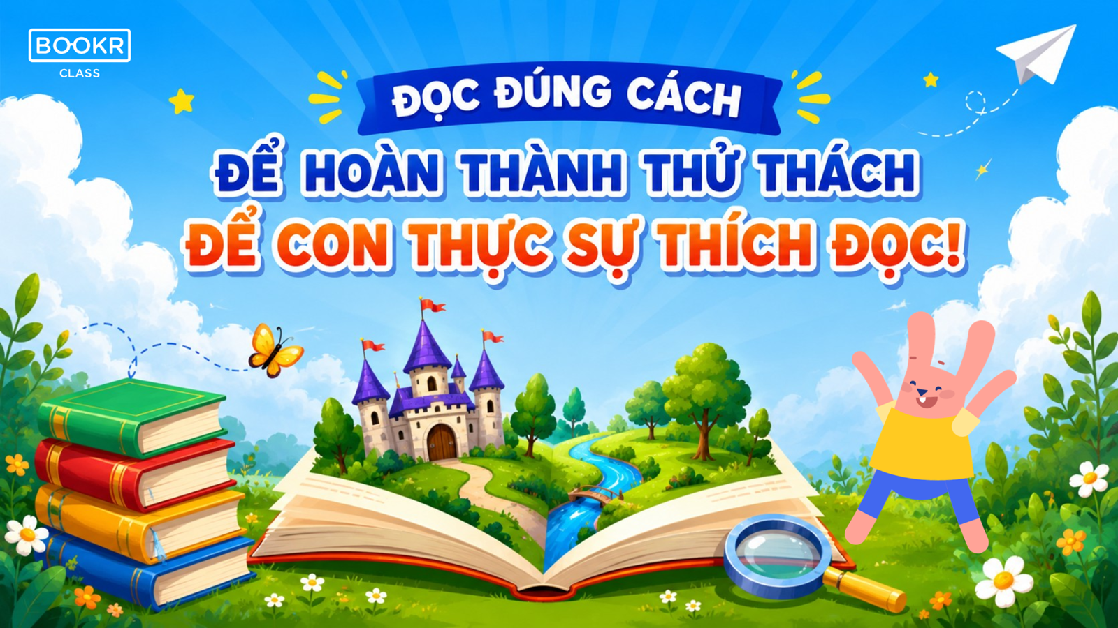 Đọc đúng cách để hoàn thành thử thách - Để con thực sự thích đọc!