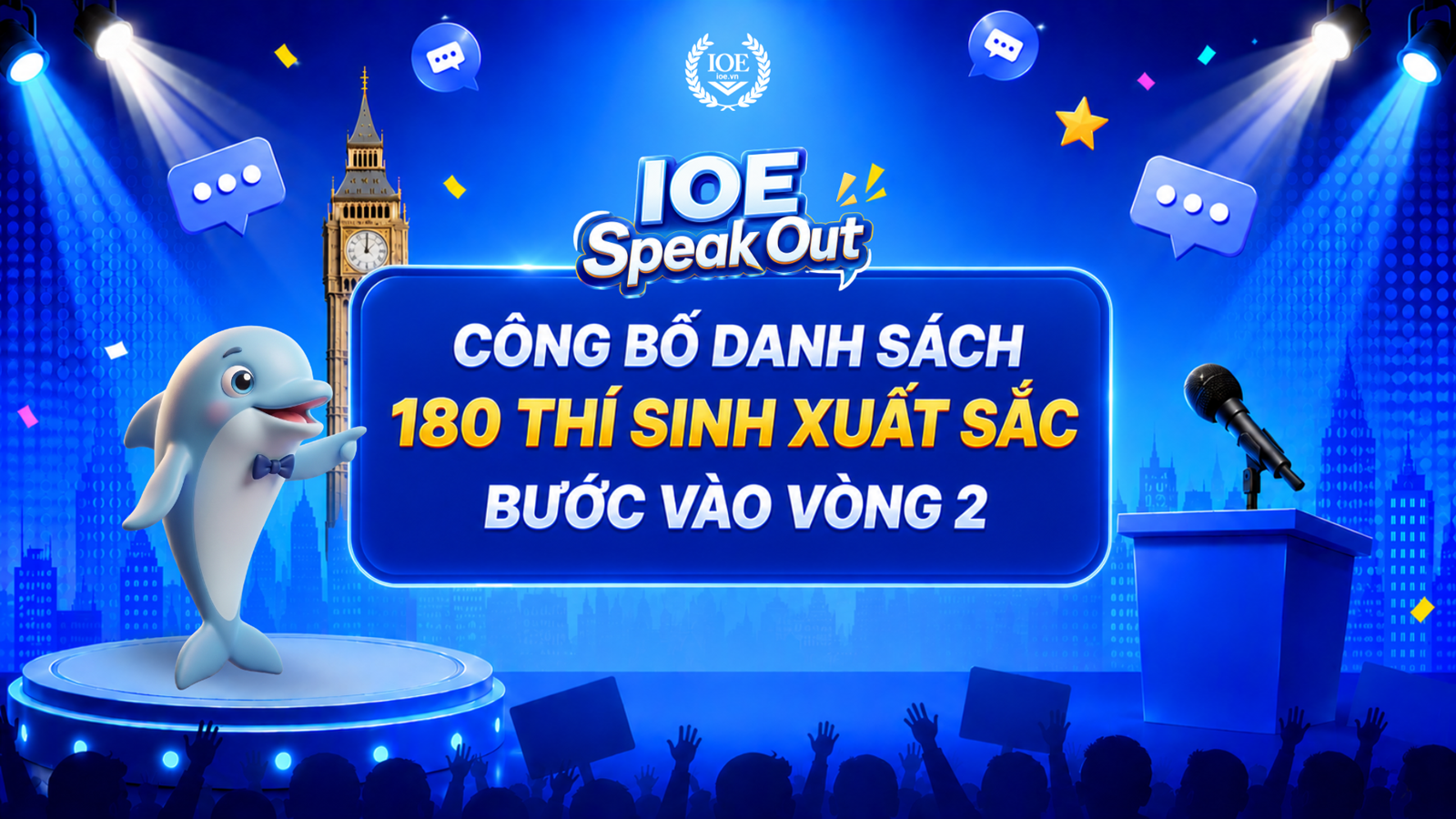 IOE SPEAK OUT 2026 [VÒNG 1]: CÔNG BỐ DANH SÁCH 180 THÍ SINH XUẤT SẮC BƯỚC VÀO VÒNG 2